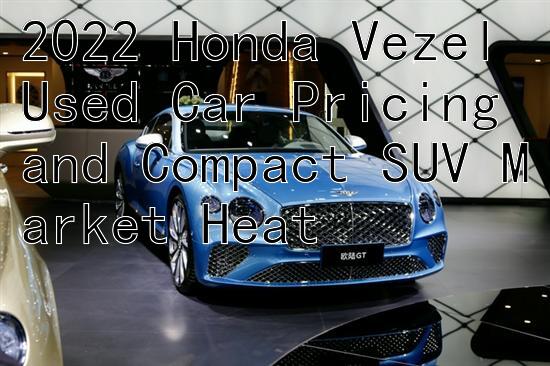 2022 Honda Vezel Used Car Pricing and Compact SUV Market Heat