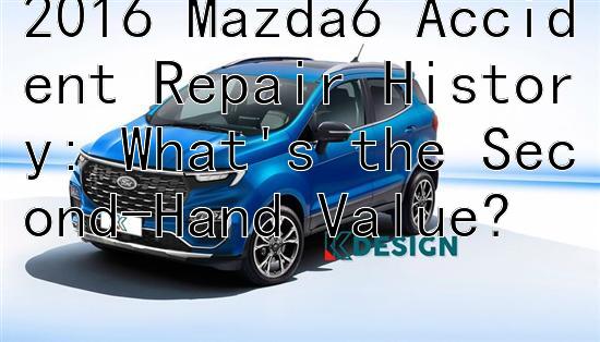 2016 Mazda6 Accident Repair History: What's the Second-Hand Value?