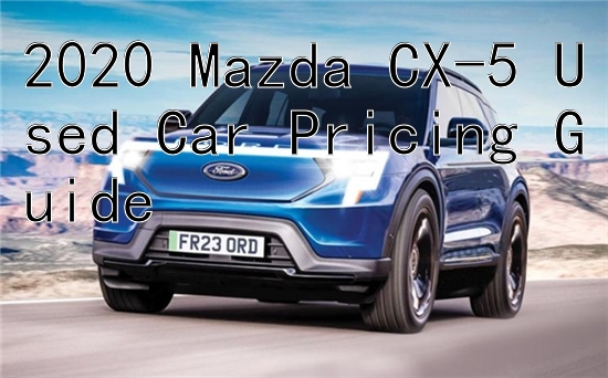 2020 Mazda CX-5 Used Car Pricing Guide