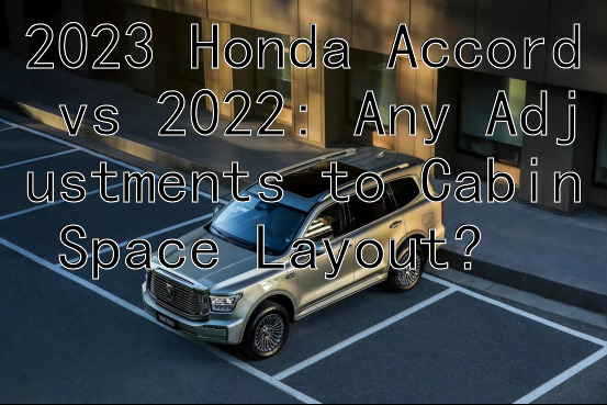 2023 Honda Accord vs 2022: Any Adjustments to Cabin Space Layout?